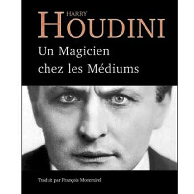 Livre de magie - Harry Houdini : un magicien chez les mediums
